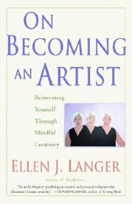 Wie man ein Künstler wird: Sich selbst neu erfinden durch achtsame Kreativität - On Becoming an Artist: Reinventing Yourself Through Mindful Creativity