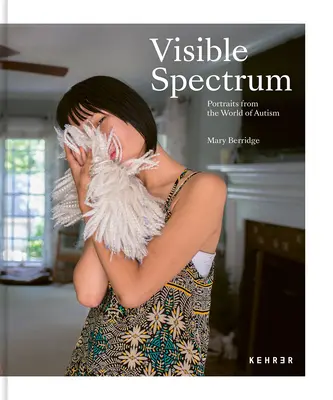 Das sichtbare Spektrum: Porträts aus der Welt des Autismus - Visible Spectrum: Portraits from the World of Autism