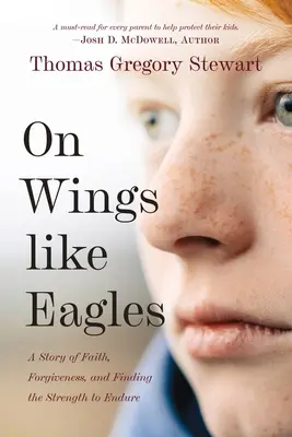 Auf Flügeln wie Adlern: Eine Geschichte über Glaube, Vergebung und das Finden der Kraft zum Durchhalten - On Wings Like Eagles: A Story of Faith, Forgiveness, and Finding, the Strength to Endure