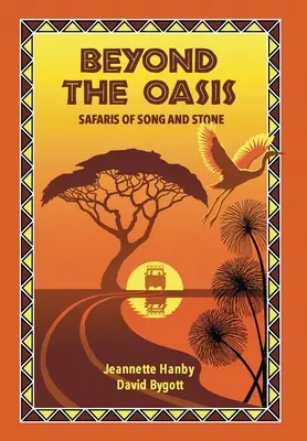 Jenseits der Oase: Safaris von Gesang und Stein - Beyond The Oasis: Safaris of Song and Stone