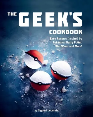 Das Kochbuch für Geeks: Einfache Rezepte, inspiriert von Pokmon, Harry Potter, Star Wars und mehr! - The Geek's Cookbook: Easy Recipes Inspired by Pokmon, Harry Potter, Star Wars, and More!