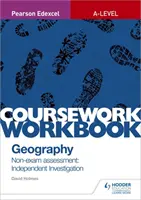 Pearson Edexcel A-level Geography Coursework Workbook: Nicht-Prüfungsbewertung: Independent Investigation - Pearson Edexcel A-level Geography Coursework Workbook: Non-exam assessment: Independent Investigation