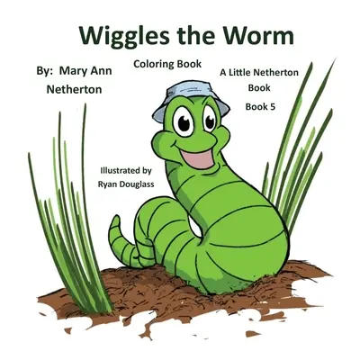 Die kleinen Netherton-Bücher - Malbuch: Wiggles der Wurm: Buch 5 - The Little Netherton Books - Coloring Book: Wiggles the Worm: Book 5
