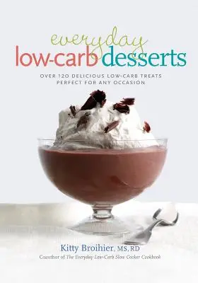 Alltägliche kohlenhydratarme Desserts: Über 120 köstliche kohlenhydratarme Leckereien für jede Gelegenheit - Everyday Low-Carb Desserts: Over 120 Delicious Low-Carb Treats Perfect for Any Occasion