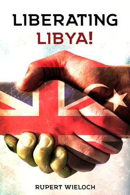 Die Befreiung Libyens: Britische Diplomatie und Krieg in der Wüste - Liberating Libya: British Diplomacy and War in the Desert