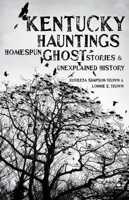 Kentucky Hauntings: Heimische Geistergeschichten und unerklärliche Geschichte - Kentucky Hauntings: Homespun Ghost Stories and Unexplained History