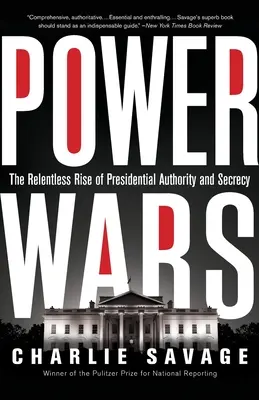 Machtkriege: Der unaufhaltsame Aufstieg der präsidialen Autorität und Geheimhaltung - Power Wars: The Relentless Rise of Presidential Authority and Secrecy