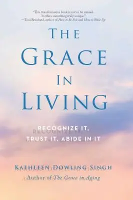 Die Gnade des Lebens: Erkenne sie, vertraue ihr, bleibe in ihr - The Grace in Living: Recognize It, Trust It, Abide in It