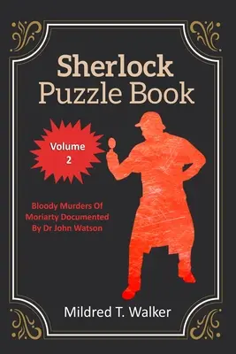 Sherlock Rätselbuch (Band 2): Die blutigen Morde von Moriarty, dokumentiert von Dr. John Watson - Sherlock Puzzle Book (Volume 2): Bloody Murders Of Moriarty Documented By Dr John Watson