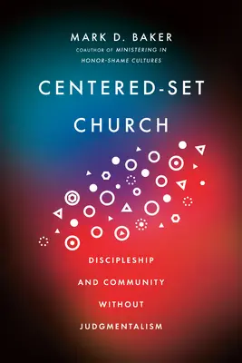 Zentriert eingestellte Kirche: Jüngerschaft und Gemeinschaft ohne Verurteilung - Centered-Set Church: Discipleship and Community Without Judgmentalism