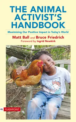 Das Handbuch für Tierschützer: Maximierung unseres positiven Einflusses in der Welt von heute - The Animal Activist's Handbook: Maximizing Our Positive Impact in Today's World