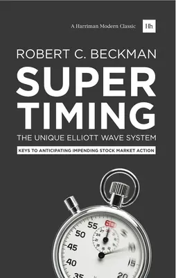 Supertiming: Das einzigartige Elliott-Wellen-System: Schlüssel zur Antizipation bevorstehender Aktienmarktbewegungen - Supertiming: The Unique Elliott Wave System: Keys to Anticipating Impending Stock Market Action