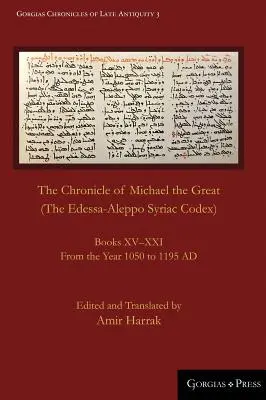 Die Chronik Michaels des Großen (Der syrische Codex von Edessa-Aleppo): Bücher XV-XXI. Aus dem Jahr 1050 bis 1195 nach Christus - The Chronicle of Michael the Great (The Edessa-Aleppo Syriac Codex): Books XV-XXI. From the Year 1050 to 1195 AD