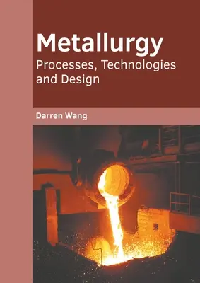 Metallurgie: Prozesse, Technologien und Design - Metallurgy: Processes, Technologies and Design