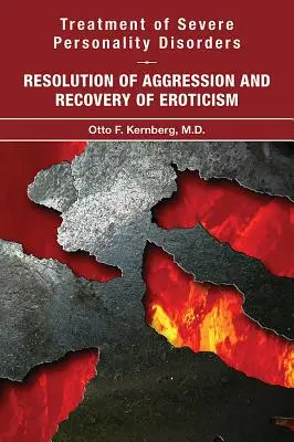 Behandlung von schweren Persönlichkeitsstörungen: Auflösung der Aggression und Wiederherstellung der Erotik - Treatment of Severe Personality Disorders: Resolution of Aggression and Recovery of Eroticism