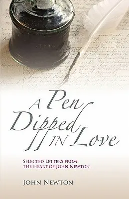 Eine in Liebe getauchte Feder: Ausgewählte Briefe von John Newton - A Pen Dipped in Love: Selected Letters from John Newton