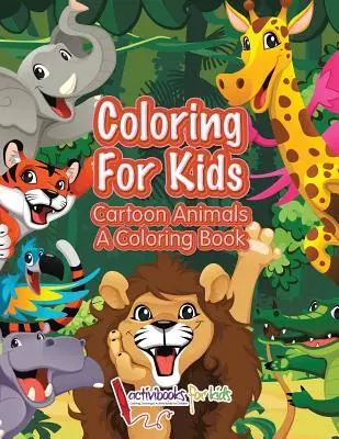 Ausmalen für Kinder: Cartoon-Tiere, ein Malbuch - Coloring For Kids: Cartoon Animals, a Coloring Book