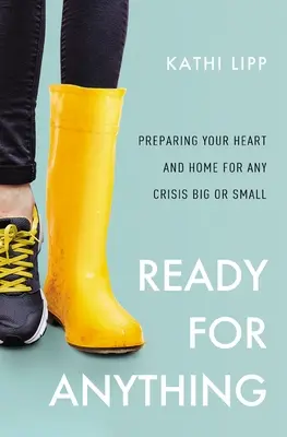 Auf alles vorbereitet: Bereiten Sie Ihr Herz und Ihr Zuhause auf jede große oder kleine Krise vor - Ready for Anything: Preparing Your Heart and Home for Any Crisis Big or Small