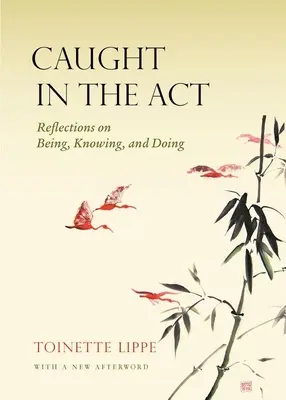 Auf frischer Tat ertappt: Überlegungen zu Sein, Wissen und Tun - Caught in the Act: Reflections on Being, Knowing and Doing