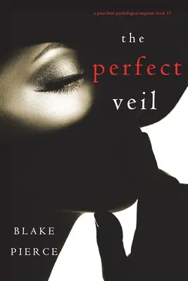 Der perfekte Schleier (Ein psychologischer Suspense-Thriller von Jessie Hunt - Buch siebzehn) - The Perfect Veil (A Jessie Hunt Psychological Suspense Thriller-Book Seventeen)