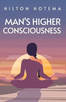 Das höhere Bewusstsein des Menschen - Man's Higher Consciousness