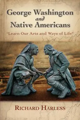 George Washington und die amerikanischen Ureinwohner: Lernen Sie unsere Kunst und Lebensweise - George Washington and Native Americans: Learn Our Arts and Ways of Life