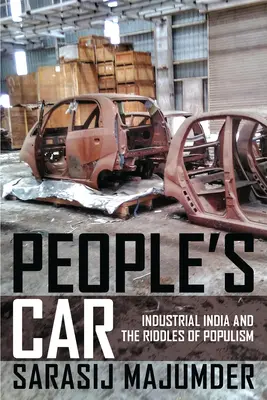 Das Auto des Volkes: Das industrielle Indien und die Rätsel des Populismus - People's Car: Industrial India and the Riddles of Populism