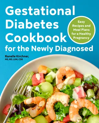 Gestationsdiabetes-Kochbuch für Neu-Diabetikerinnen: Einfache Rezepte und Essenspläne für eine gesunde Schwangerschaft - Gestational Diabetes Cookbook for the Newly Diagnosed: Easy Recipes and Meal Plans for a Healthy Pregnancy