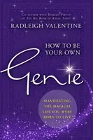 How to Be Your Own Genie - Manifestieren Sie das magische Leben, für das Sie geboren wurden - How to Be Your Own Genie - Manifesting the Magical Life You Were Born to Live