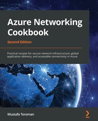 Azure Networking Kochbuch: Praktische Rezepte für eine sichere Netzwerkinfrastruktur, globale Anwendungsbereitstellung und zugängliche Konnektivität in Azure - Azure Networking Cookbook: Practical recipes for secure network infrastructure, global application delivery, and accessible connectivity in Azure