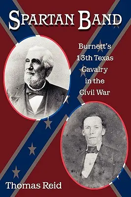 Spartan Band, 9: Burnett's 13th Texas Cavalry im Bürgerkrieg - Spartan Band, 9: Burnett's 13th Texas Cavalry in the Civil War