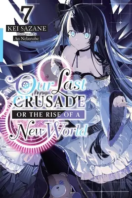 Unser letzter Kreuzzug oder der Aufstieg einer neuen Welt, Bd. 7 (Light Novel) - Our Last Crusade or the Rise of a New World, Vol. 7 (Light Novel)