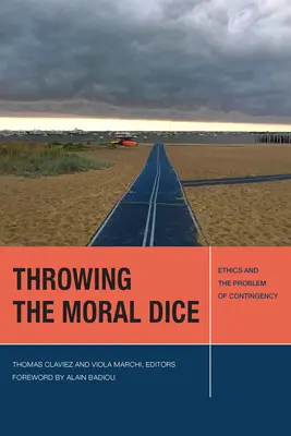 Die moralischen Würfel werfen: Ethik und das Problem der Kontingenz - Throwing the Moral Dice: Ethics and the Problem of Contingency