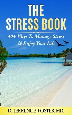 Das Stress-Buch: Mehr als vierzig Wege, Stress zu bewältigen und das Leben zu genießen - The Stress Book: Forty-Plus Ways to Manage Stress & Enjoy Your Life