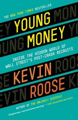 Junges Geld: Die verborgene Welt der Nachwuchskräfte der Wall Street nach dem Börsencrash - Young Money: Inside the Hidden World of Wall Street's Post-Crash Recruits