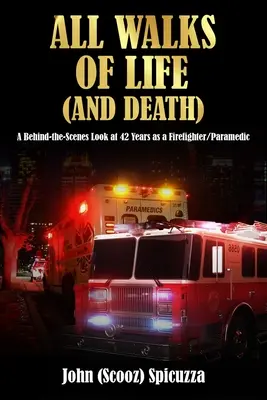 All Walks of Life (and Death): A Behind-the-Scenes Look at 42 Years as a Firefighter/Paramedic (Uma visão dos bastidores de 42 anos como bombeiro/paramédico) - All Walks of Life (and Death): A Behind-the-Scenes Look at 42 Years as a Firefighter/Paramedic