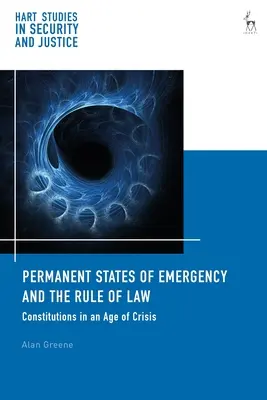 Permanenter Ausnahmezustand und Rechtsstaatlichkeit: Verfassungen in einem Zeitalter der Krise - Permanent States of Emergency and the Rule of Law: Constitutions in an Age of Crisis