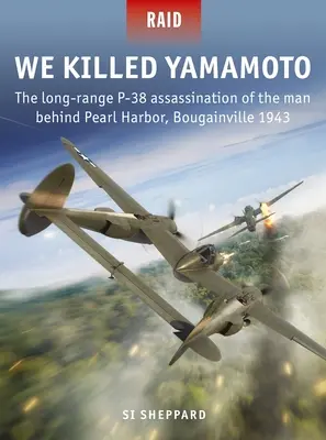 Wir töteten Yamamoto: Das P-38-Attentat auf den Mann hinter Pearl Harbor aus der Ferne, Bougainville 1943 - We Killed Yamamoto: The Long-Range P-38 Assassination of the Man Behind Pearl Harbor, Bougainville 1943