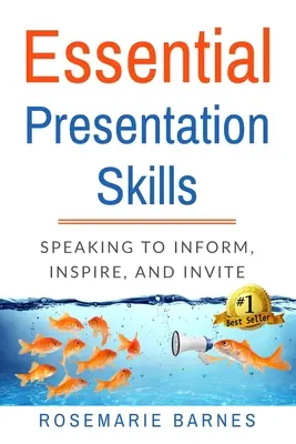 Grundlegende Präsentationsfähigkeiten: Reden, um zu informieren, zu inspirieren und einzuladen - Essential Presentation Skills: Speaking to Inform, Inspire and Invite