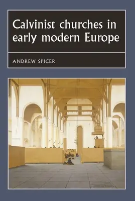 Calvinistische Kirchen im frühneuzeitlichen Europa - Calvinist Churches in Early Modern Europe