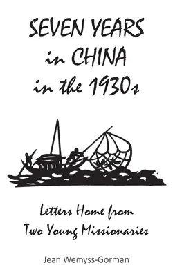 Sieben Jahre in China in den 1930er Jahren: Briefe von zwei jungen Missionaren nach Hause - Seven Years in China in the 1930s: Letters Home from Two Young Missionaries