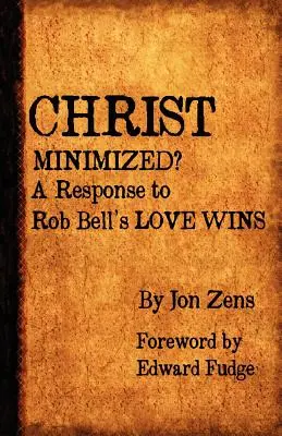 Christus verharmlost: Eine Antwort auf Rob Bells Love Wins - Christ Minimized: A Response to Rob Bell's Love Wins