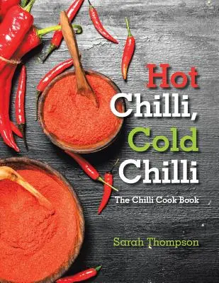 Scharfe Chilis, kalte Chilis: Das Chili-Kochbuch - Hot Chilli, Cold Chilli: The Chilli Cook Book