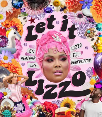 Let It Lizzo!: 50 Gründe, warum Lizzo die Perfektion ist - Let It Lizzo!: 50 Reasons Why Lizzo Is Perfection