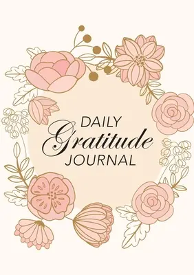 Daily Gratitude Journal: (Pink Flowers with Circle Callout) Ein 52-wöchiger Leitfaden zur Dankbarkeit - Daily Gratitude Journal: (Pink Flowers with Circle Callout) A 52-Week Guide to Becoming Grateful