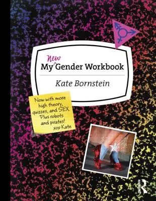 Mein neues Gender-Arbeitsbuch: Ein Schritt-für-Schritt-Leitfaden zur Erreichung des Weltfriedens durch Gender-Anarchie und Sex-Positivität - My New Gender Workbook: A Step-By-Step Guide to Achieving World Peace Through Gender Anarchy and Sex Positivity