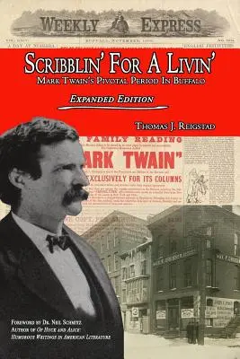 Scribblin' for a Livin': Mark Twain's Pivotal Period in Buffalo: Erweiterte Ausgabe - Scribblin' for a Livin': Mark Twain's Pivotal Period in Buffalo: Expanded Edition