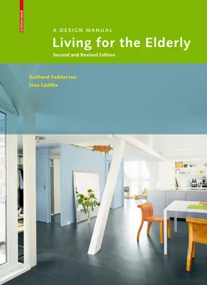 Wohnen im Alter - Ein Gestaltungshandbuch Zweite und überarbeitete Auflage - Living for the Elderly - A Design Manual Second and Revised Edition