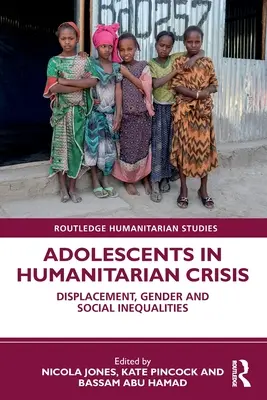 Jugendliche in humanitären Krisensituationen: Vertreibung, Geschlecht und soziale Ungleichheiten - Adolescents in Humanitarian Crisis: Displacement, Gender and Social Inequalities