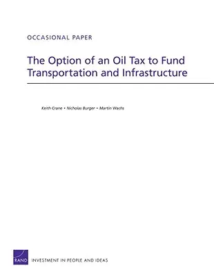 Die Option einer Ölsteuer zur Finanzierung von Verkehr und Infrastruktur - The Option of an Oil Tax to Fund Transportation and Infrastructure